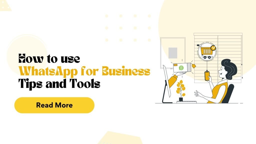 How to Use WhatsApp for Business: Tips and Tools