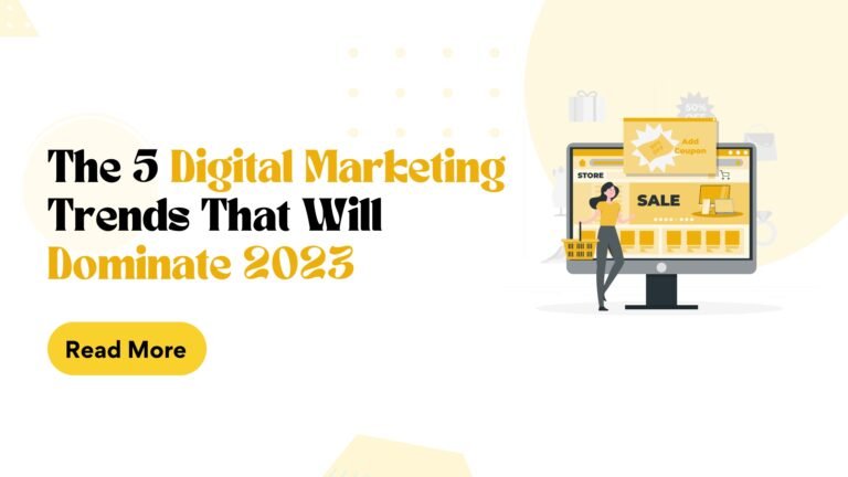 The 5 Digital Marketing Trends That Will Dominate 2023
