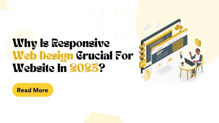 Why Is Responsive Web Design Crucial for Your Website in 2023?