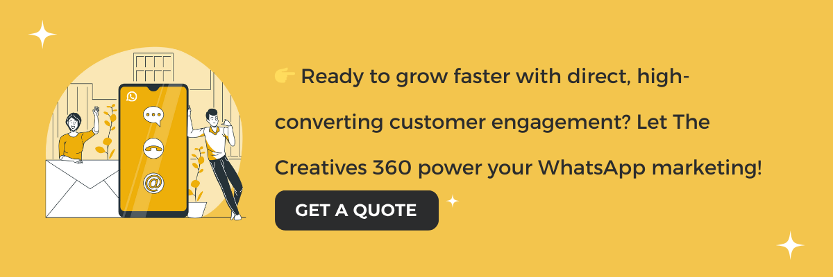 Ready to grow faster with direct, high-converting customer engagement? Let The Creatives 360 power your WhatsApp marketing!