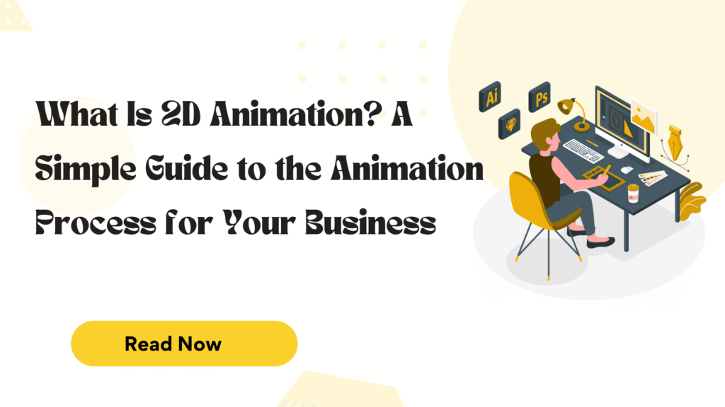What-Is-2D-Animation-A-Simple-Guide-to-the-Animation-Process-for-Your-Business